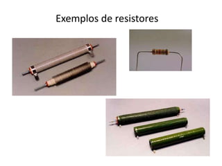 Exemplos de resistores
 