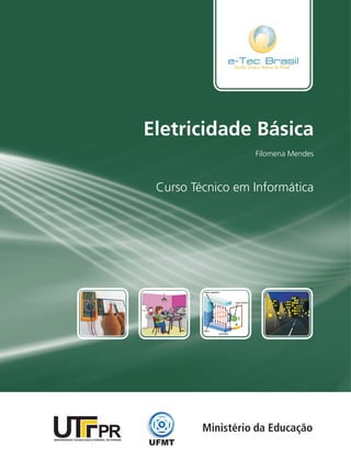 Eletricidade Básica
Curso Técnico em Informática
Filomena Mendes
 