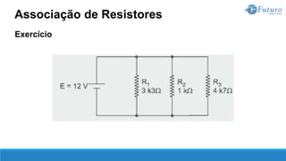 Exercício
Associação de Resistores
 