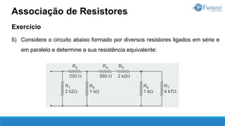 Exercício
5) Considere o circuito abaixo formado por diversos resistores ligados em série e
em paralelo e determine a sua resistência equivalente:
Associação de Resistores
 