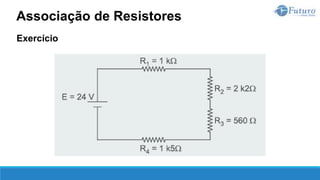 Exercício
Associação de Resistores
 