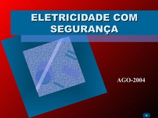 ELETRICIDADE COM SEGURANÇA > AGO-2004 