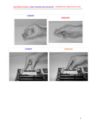 Sua Oficina Virtual – http://waytech.sites.uol.com.br – analfabetismo digital nunca mais.
--------------------------------------------------------------------------------------------------------------
CERTO
ERRADO
CERTO ERRADO
5
 