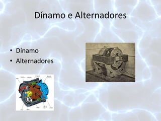 Dínamo e Alternadores
• Dínamo
• Alternadores
 