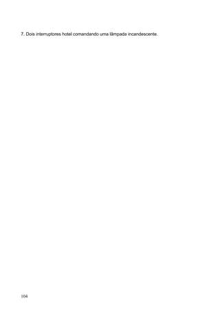 7. Dois interruptores hotel comandando uma lâmpada incandescente.




104
 