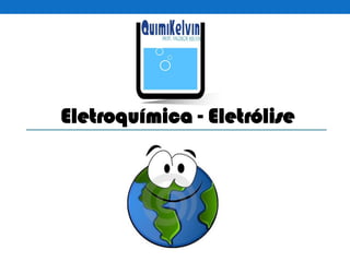 Eletroquímica - Eletrólise
 