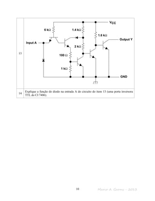 Marco A. Garms - 201310
13
14
Explique a função do diodo na entrada A do circuito do item 13 (uma porta inversora
TTL do CI 7406).
 