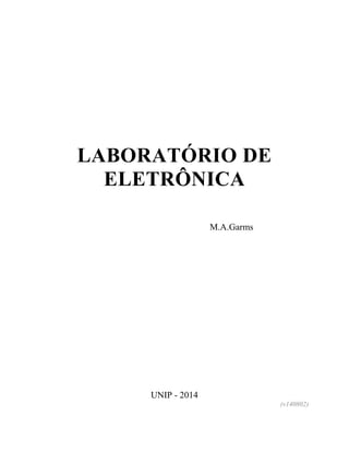 LABORATÓRIO DE
ELETRÔNICA
M.A.Garms
UNIP - 2014
(v140802)
 