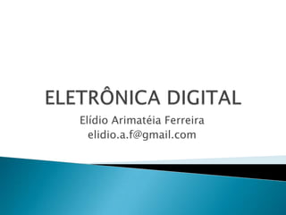 Elídio Arimatéia Ferreira
  elidio.a.f@gmail.com
 