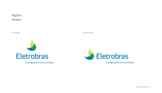 Tagline
Português




Principal                               Horizontal




            Energia para novos tempos                Energia para novos tempos




                                                                                 Diretrizes da marca 21
 