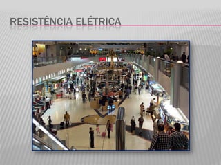 RESISTÊNCIA ELÉTRICA
 
