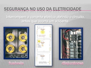 SEGURANÇA NO USO DA ELETRICIDADE
 