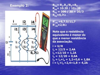 Exemplo 1: Req = 1,5+1,5+1,5+1,5Req = 6WU=Req.ii = U/Reqi = 12/6i = 2A= 6W=12Vi