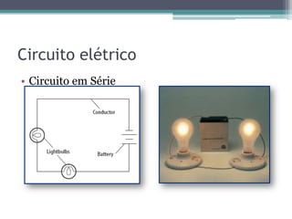 Circuito elétrico
•  Circuito em Série
 