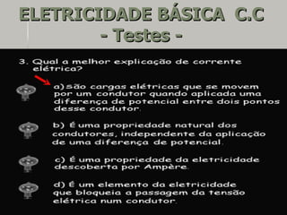 ELETRICIDADE BÁSICA C.C
        - Testes -
 