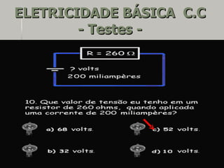 ELETRICIDADE BÁSICA C.C
        - Testes -
 