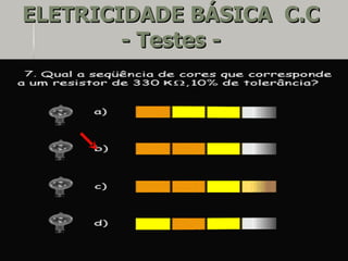 ELETRICIDADE BÁSICA C.C
        - Testes -
 