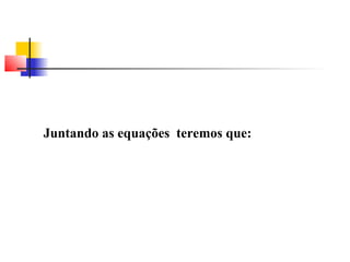 Juntando as equações teremos que: 
 