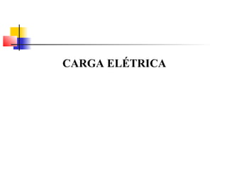 CARGA ELÉTRICA 
 