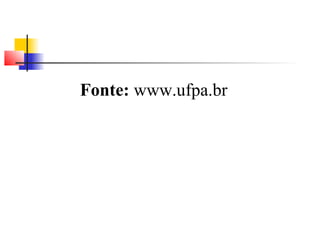 Fonte: www.ufpa.br 
 