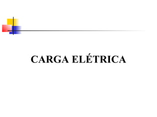 CARGA ELÉTRICA 
 
