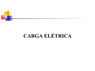 CARGA ELÉTRICA 
 