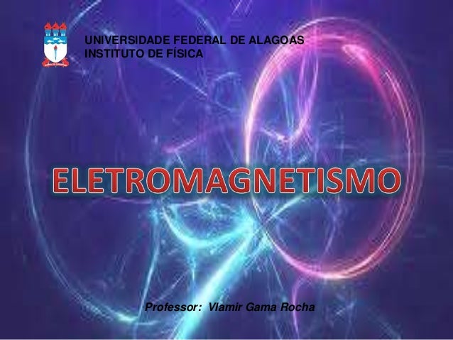 Eletromagnetismo Eletromagnetismo