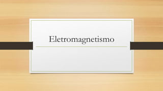 Eletromagnetismo
 