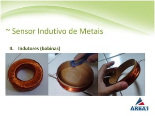 ~ Sensor Indutivo de Metais
  II. Indutores (bobinas)
 