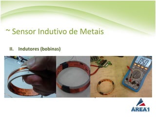 ~ Sensor Indutivo de Metais
  II. Indutores (bobinas)
 
