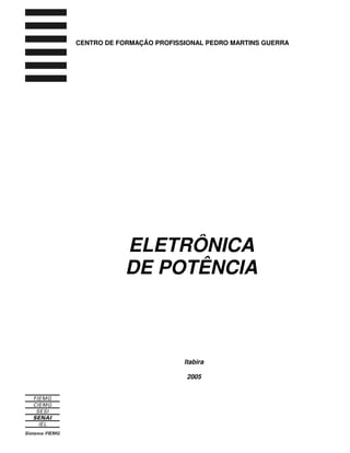 ELETRÔNICA
DE POTÊNCIA
CENTRO DE FORMAÇÃO PROFISSIONAL PEDRO MARTINS GUERRA
Itabira
2005
 
