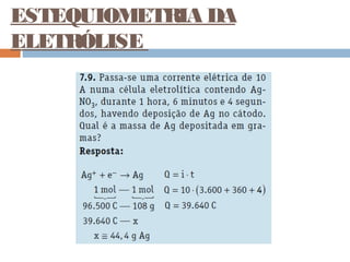 ESTEQUIOMETRIA DA 
ELETRÓLISE 
 