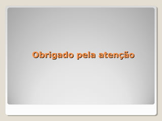 Obrigado pela atenção

 