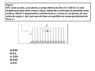 Pag114. As cargas Q1 = 9µC e Q3 = 25µC estão fixas nos pontos A e B. Sabe-se que a carga Q2 = 2µC está em equilíbrio sob a ação de forças elétricas somente na posição indicada.Nestas condições:a) x = 1 cmb) x = 2 cmc) x = 3 cmd) x = 4 cme) x = 5 cm