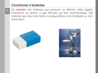 Eletrização por atrito:
- Inicialmente os dois corpos estão neutros.
- Após a eletrização, os corpos atritados ficam com cargas de sinais
opostos.
 