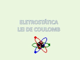 ELETROSTÁTICA LEI DE COULOMB 