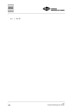 Espírito Santo
_________________________________________________________________________________________________
_
_________________________________________________________________________________________________
_
CST
146 Companhia Siderúrgica de Tubarão
e) ( ) 5 e 10.
 