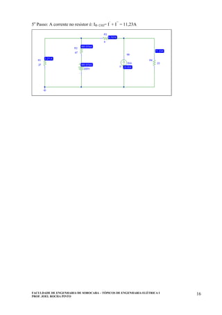 FACULDADE DE ENGENHARIA DE SOROCABA – TÓPICOS DE ENGENHARIA ELÉTRICA I
PROF. JOEL ROCHA PINTO
16
5o
Passo: A corrente no resistor é: IR=23Ω= I’
+ I’’
= 11,23A
 