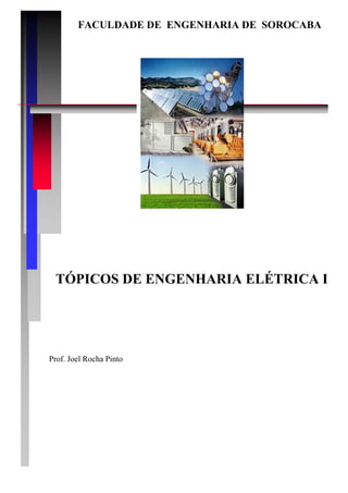 FACULDADE DE ENGENHARIA DE SOROCABA
TÓPICOS DE ENGENHARIA ELÉTRICA I
Prof. Joel Rocha Pinto
 