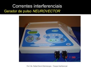 Correntes interferenciais 
Gerador de pulso NEUROVECTOR 
Prof. Ms. Rafael Davini Eletroterapia – Terapia Interferencial 
 