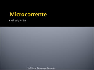 Prof. Vagner Sá 
Prof. Vagner Sá - savagner@ig.com.br 
 