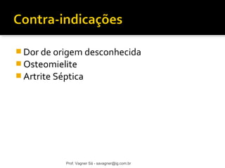 Dor de origem desconhecida 
Osteomielite 
Artrite Séptica 
Prof. Vagner Sá - savagner@ig.com.br 
 