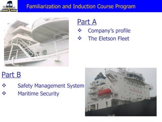 Part A Company’s profile The Eletson Fleet Familiarization and Induction Course Program Safety Management System Maritime Security Part B 