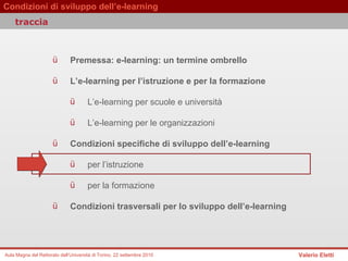 Premessa: e-learning: un termine ombrello  L’e-learning per l’istruzione e per la formazione  L’e-learning per scuole e università  L’e-learning per le organizzazioni   Condizioni specifiche di sviluppo dell’e-learning per l’istruzione  per la formazione Condizioni trasversali per lo sviluppo dell’e-learning  traccia 