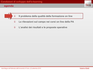 Il problema della qualità della formazione on line  Le rilevazioni sul campo nei corsi on line della PA  L’analisi dei risultati e le proposte operative  agenda 
