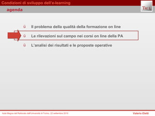 Il problema della qualità della formazione on line  Le rilevazioni sul campo nei corsi on line della PA  L’analisi dei risultati e le proposte operative  agenda 
