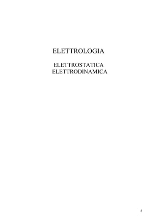 ELETTROSTATICA - ELETTRODINAMICA
       Prof. Germano Grasso




ELETTROLOGIA
ELETTROSTATICA
ELETTRODINAMICA




                                    5
 