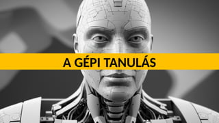 A GÉPI TANULÁS
 
