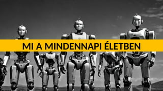 MI A MINDENNAPI ÉLETBEN
 