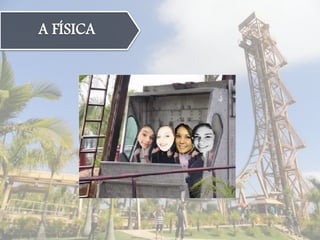 A FÍSICA
 